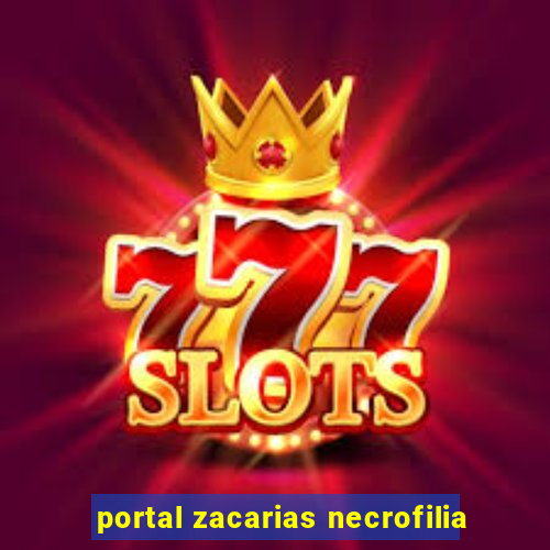 portal zacarias necrofilia